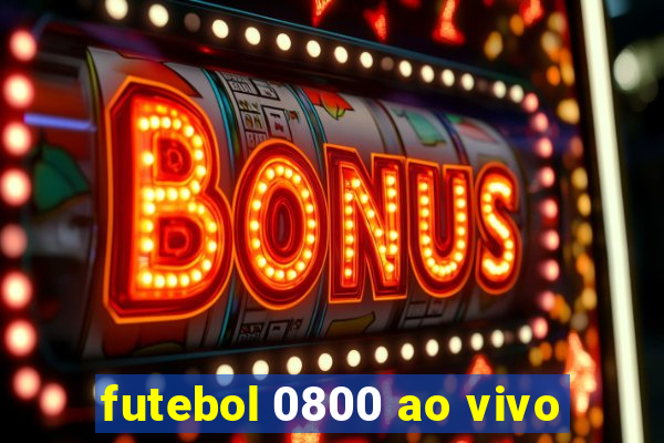 futebol 0800 ao vivo